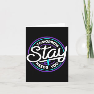 Stay Tomorrow Needs You Suicide Prevention Awarene Card
