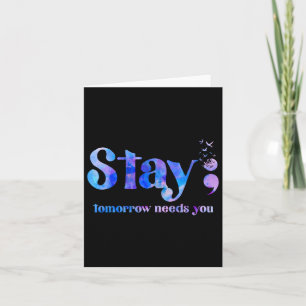 Stay Tomorrow Needs You Suicide Prevention Awarene Card
