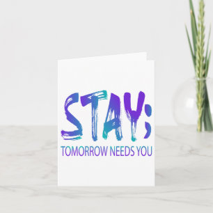 Stay Tomorrow Needs You Suicide Prevention Awarene Card