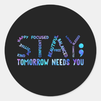 Stay Tomorrow Needs You Suicide Prevention Awarene Classic Round Sticker