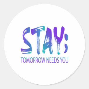 Stay Tomorrow Needs You Suicide Prevention Awarene Classic Round Sticker