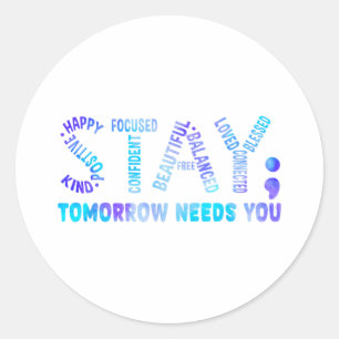 Stay Tomorrow Needs You Suicide Prevention Awarene Classic Round Sticker