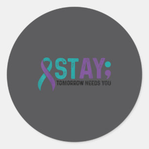 Stay Tomorrow Needs You Suicide Prevention Awarene Classic Round Sticker
