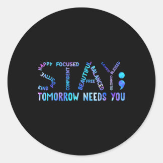 Stay Tomorrow Needs You Suicide Prevention Awarene Classic Round Sticker