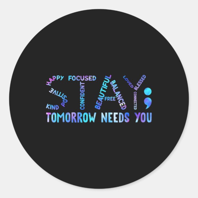 Stay Tomorrow Needs You Suicide Prevention Awarene Classic Round Sticker (Front)