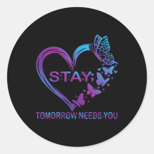 Stay Tomorrow Needs You Suicide Prevention Awarene Classic Round Sticker