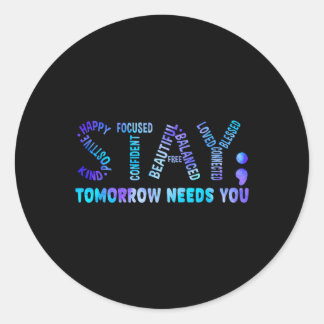 Stay Tomorrow Needs You Suicide Prevention Awarene Classic Round Sticker