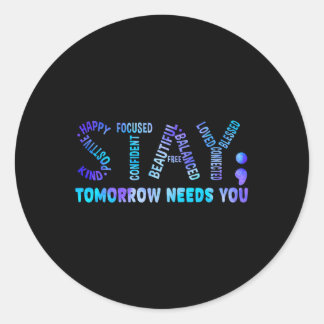 Stay Tomorrow Needs You Suicide Prevention Awarene Classic Round Sticker