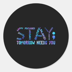 Stay Tomorrow Needs You Suicide Prevention Awarene Classic Round Sticker
