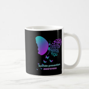 Stay Tomorrow Needs You Suicide Prevention Awarene Coffee Mug