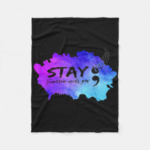 Stay Tomorrow Needs You Suicide Prevention Awarene Fleece Blanket