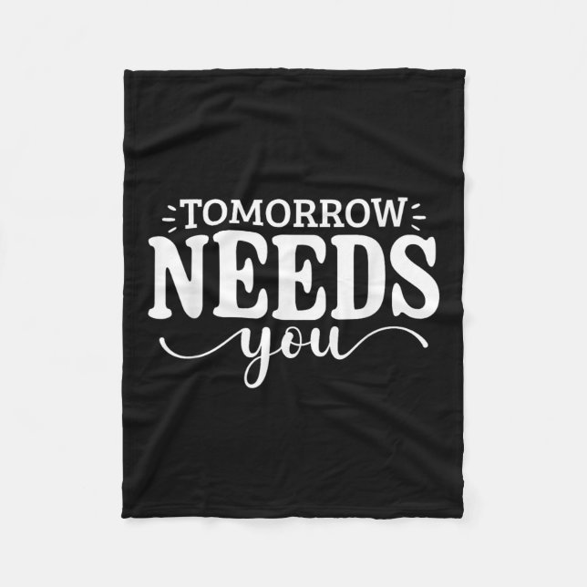 Stay Tomorrow Needs You Suicide Prevention Awarene Fleece Blanket (Front)
