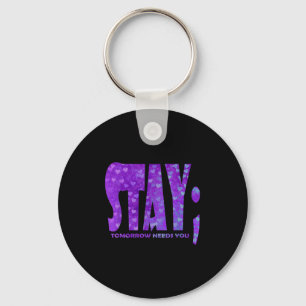 Stay Tomorrow Needs You Suicide Prevention Awarene Key Ring