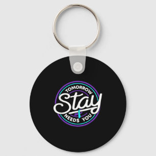 Stay Tomorrow Needs You Suicide Prevention Awarene Key Ring