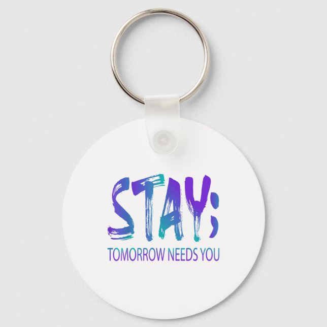 Stay Tomorrow Needs You Suicide Prevention Awarene Key Ring (Front)