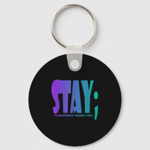 Stay Tomorrow Needs You Suicide Prevention Awarene Key Ring