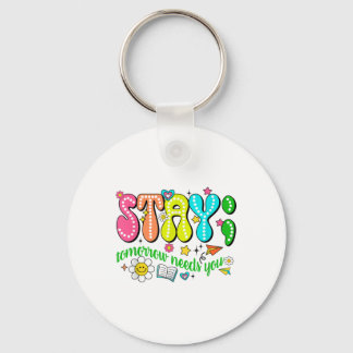 Stay Tomorrow Needs You Suicide Prevention Awarene Key Ring
