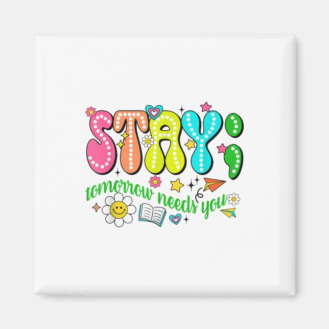 Stay Tomorrow Needs You Suicide Prevention Awarene Magnet (Front)