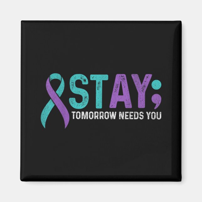 Stay Tomorrow Needs You Suicide Prevention Awarene Magnet (Front)