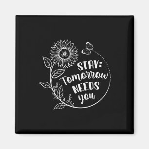 Stay Tomorrow Needs You Suicide Prevention Awarene Magnet