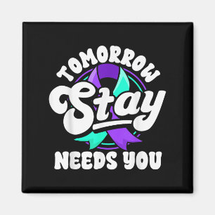 Stay Tomorrow Needs You Suicide Prevention Awarene Magnet