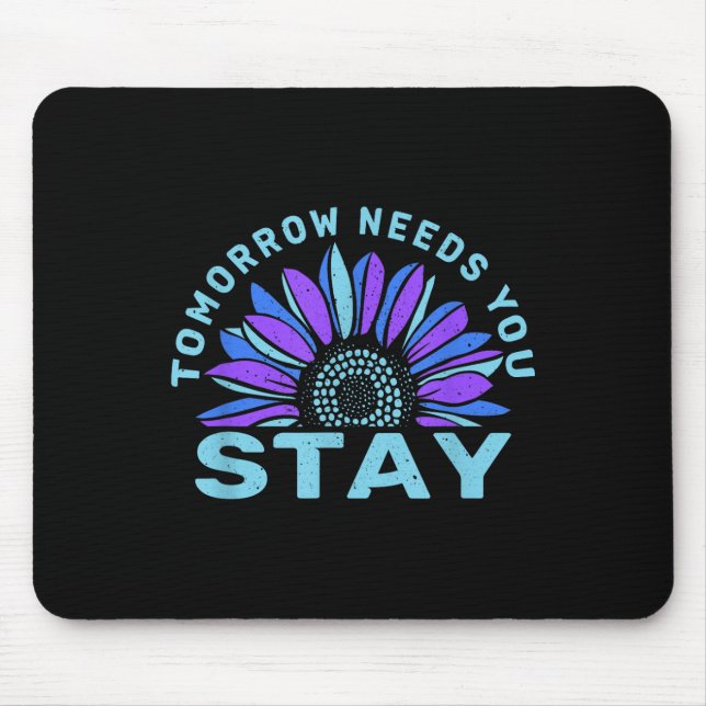 Stay Tomorrow Needs You Suicide Prevention Awarene Mouse Pad (Front)