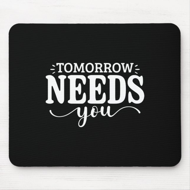 Stay Tomorrow Needs You Suicide Prevention Awarene Mouse Pad (Front)
