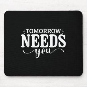 Stay Tomorrow Needs You Suicide Prevention Awarene Mouse Pad