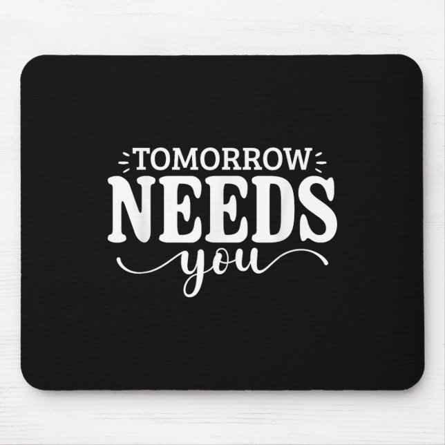 Stay Tomorrow Needs You Suicide Prevention Awarene Mouse Pad (Front)