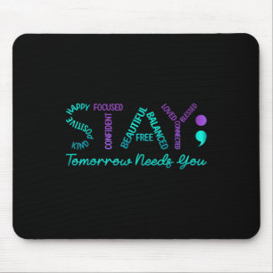 Stay Tomorrow Needs You Suicide Prevention Awarene Mouse Pad