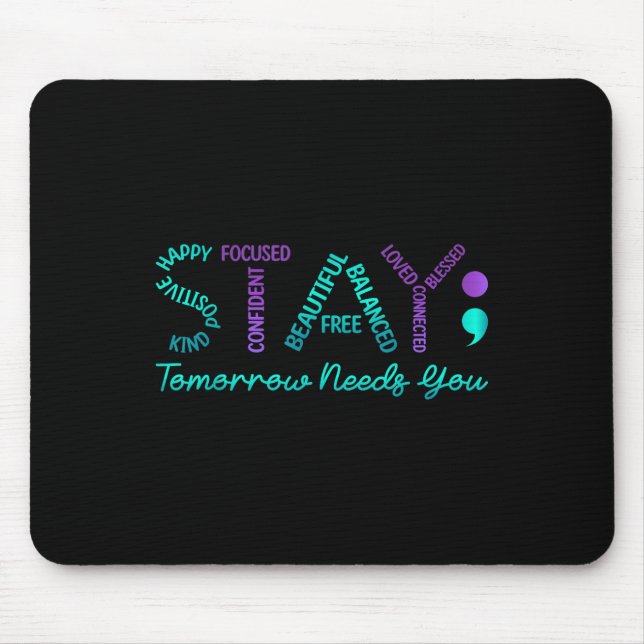 Stay Tomorrow Needs You Suicide Prevention Awarene Mouse Pad (Front)