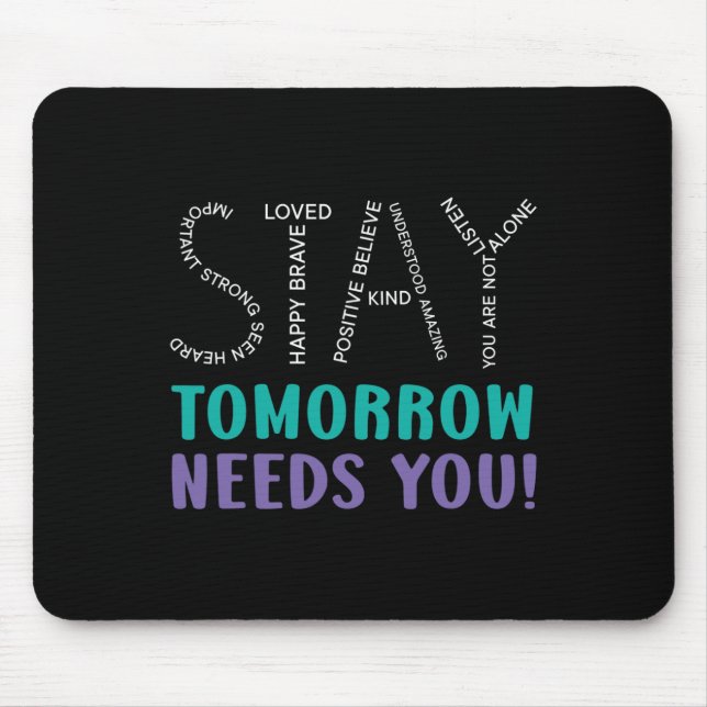 Stay Tomorrow Needs You Suicide Prevention Awarene Mouse Pad (Front)