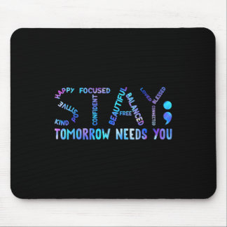 Stay Tomorrow Needs You Suicide Prevention Awarene Mouse Pad
