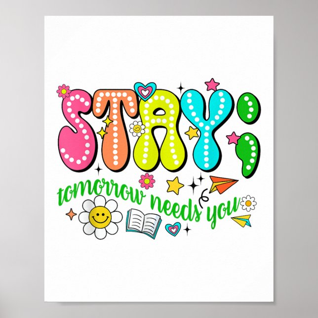 Stay Tomorrow Needs You Suicide Prevention Awarene Poster (Front)