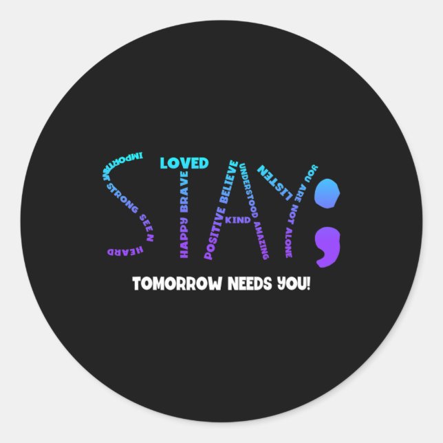 Stay Tomorrow Needs You Suicide Prevention  Classic Round Sticker (Front)