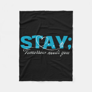 Stay Tomorrow Needs You Suicide Prevention Mental  Fleece Blanket