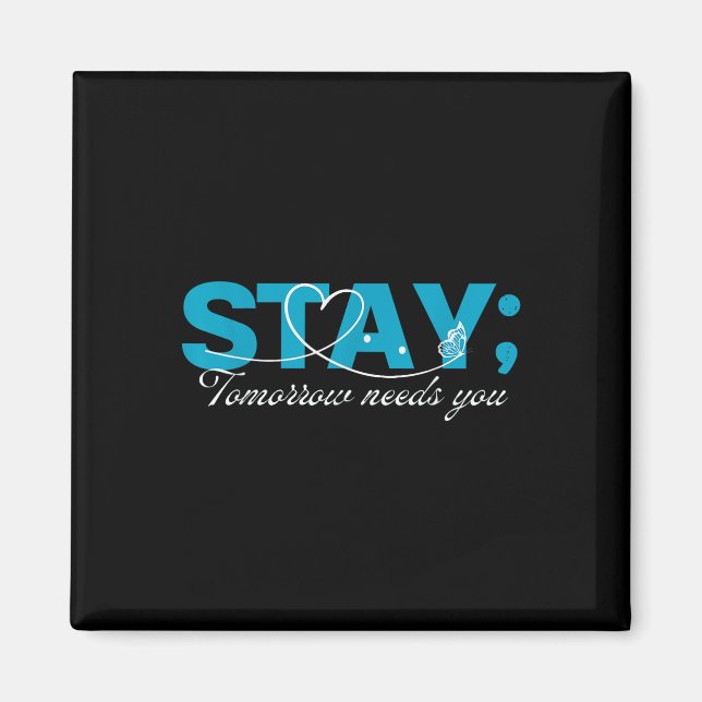 Stay Tomorrow Needs You Suicide Prevention Mental  Magnet (Front)