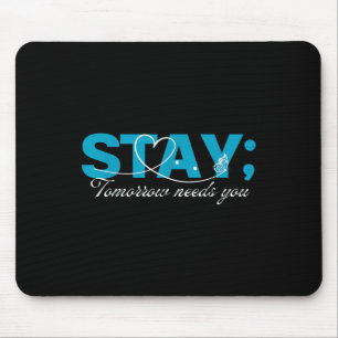 Stay Tomorrow Needs You Suicide Prevention Mental  Mouse Pad