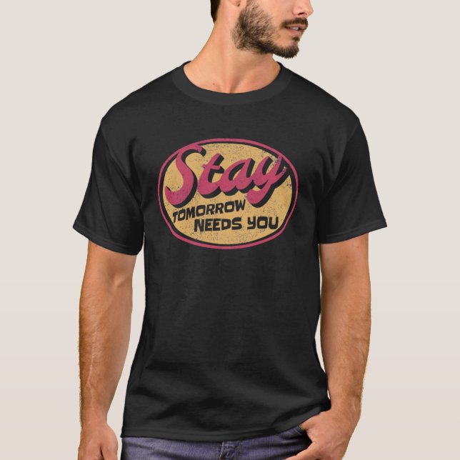 Stay Tomorrow Needs You Suicide Prevention T-Shirt (Front)