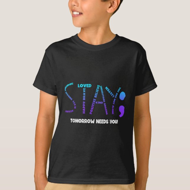 Stay Tomorrow Needs You Suicide Prevention  T-Shirt (Front)