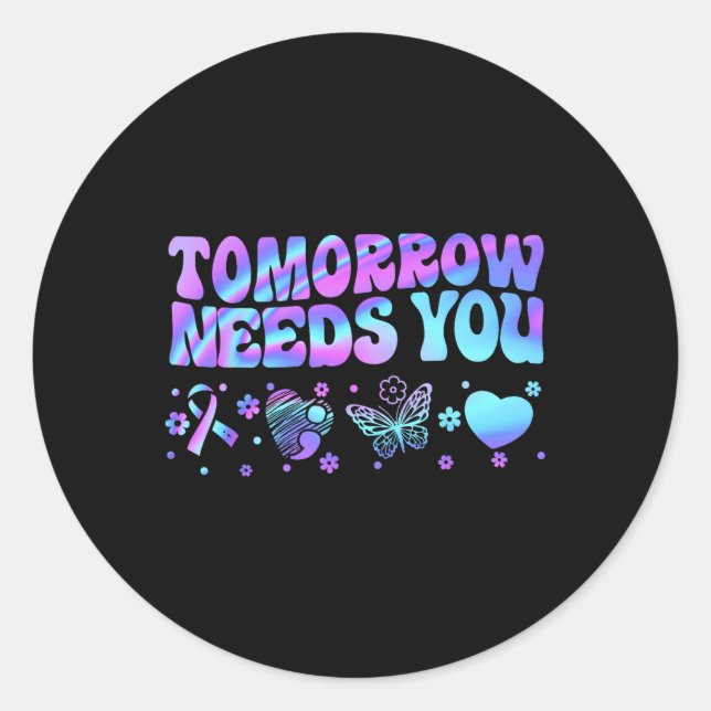 Stay Tomorrow Needs You Support Suicide Prevention Classic Round Sticker (Front)