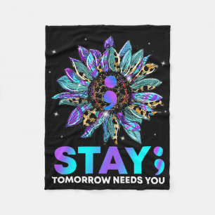 Stay; Tomrrow Needs You Suicide Prevention Awarene Fleece Blanket