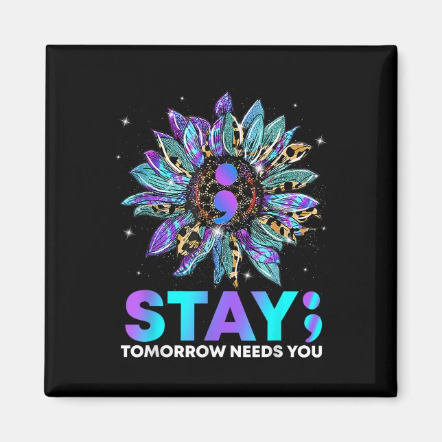 Stay; Tomrrow Needs You Suicide Prevention Awarene Magnet (Front)