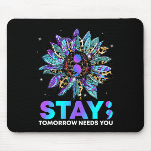 Stay; Tomrrow Needs You Suicide Prevention Awarene Mouse Pad