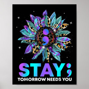 Stay; Tomrrow Needs You Suicide Prevention Awarene Poster