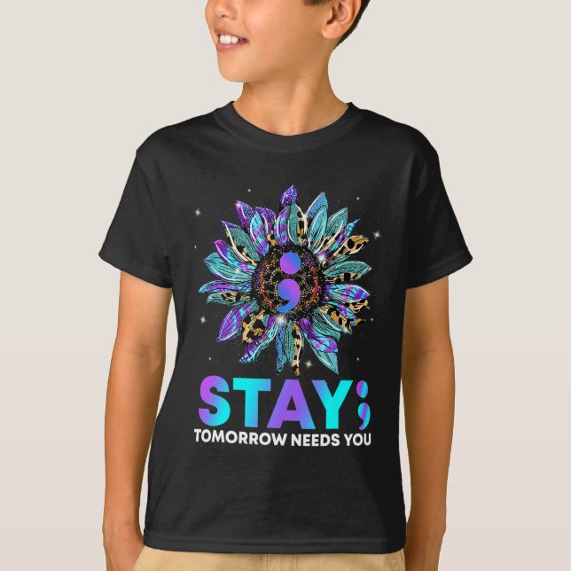 Stay; Tomrrow Needs You Suicide Prevention Awarene T-Shirt (Front)