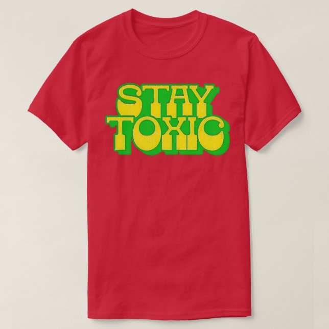 Stay Toxic 1 T-Shirt (Design Front)