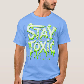 Stay Toxic T-Shirt