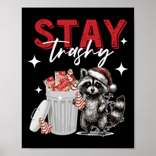 Stay Trashy Christmas Racoon Xmas Trash Panda Rac Poster