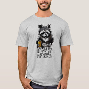 Stay Trashy My Friend Raccoon T-Shirt